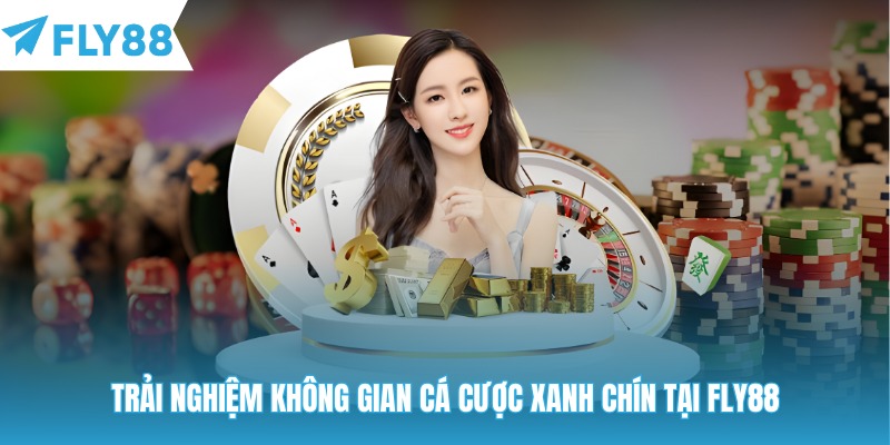 Trải nghiệm không gian cá cược xanh chín tại Fly88